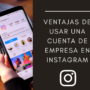 Ventajas de usar una cuenta de empresa en Instagram